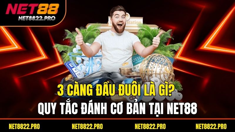 3 càng đầu đuôi là gì - Khám Phá Cách Chơi và Chiến Thuật Đánh Đề Hiệu Quả 2 3 càng đầu đuôi là gì? Quy tắc đánh cơ bản tại net88