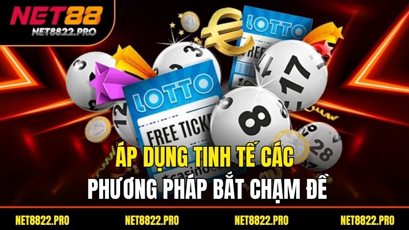 Đề Chạm Là Gì? Cách Tính Chạm Đề Chuẩn Xác Nhất 4 Áp dụng tinh tế các phương pháp bắt chạm đề