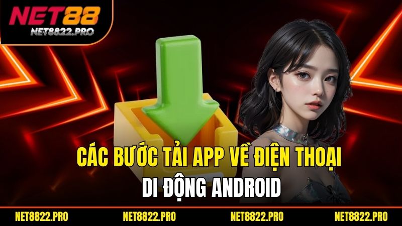 Tải App Net88 - Khám Phá Thế Giới Cá Cược Chưa Từng Có 2 Cac Buoc Tai App Ve Dien Thoai Di Dong Android