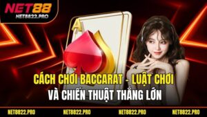 Cách Chơi Baccarat – Luật Chơi Và Chiến Thuật Thắng Lớn
