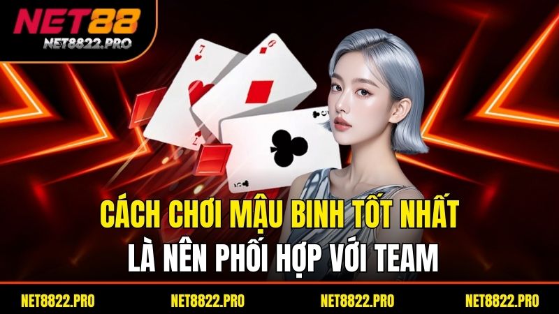 Cách Chơi Mậu Binh – Hướng Dẫn Luật Chơi Và Mẹo Thắng Dễ Dàng 4 Cách chơi mậu binh tốt nhất là nên phối hợp với team