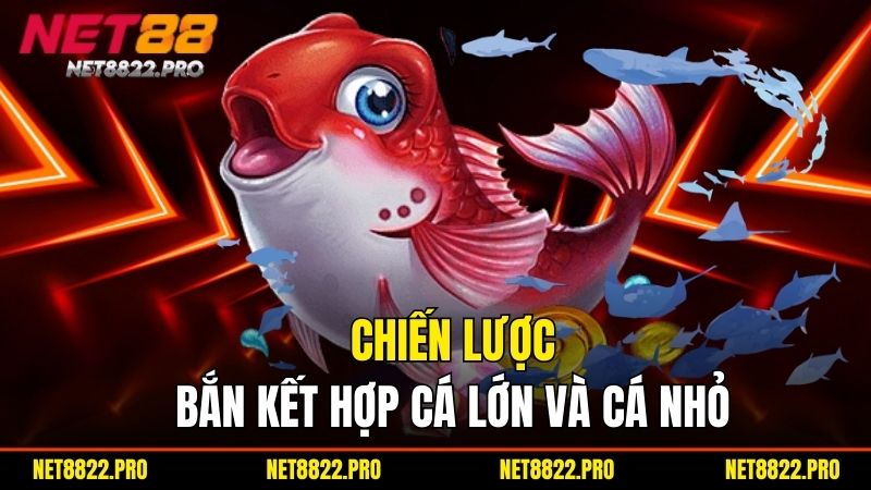 Bắn Cá Net88 – Khám Phá Thế Giới Ly Kỳ Giải Trí Trực Tuyến 3 Chiến lược bắn kết hợp cá lớn và cá nhỏ