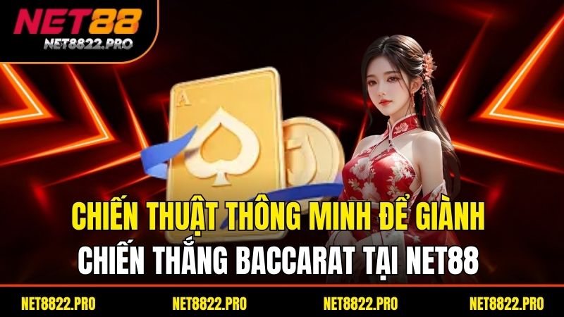 Baccarat Net88 – Trải Nghiệm Cá Cược Đỉnh Cao Với Tỷ Lệ Hấp Dẫn 4 Chiến thuật thông minh để giành chiến thắng Baccarat tại Net88