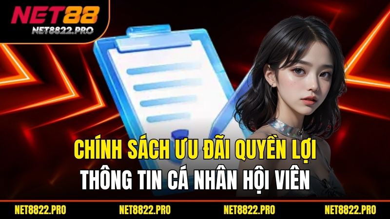 Chính Sách Ưu Đãi - Quyền Lợi Dành Cho Người Chơi Tại Net88 1 Chính sách ưu đãi quyền lợi thông tin cá nhân hội viên