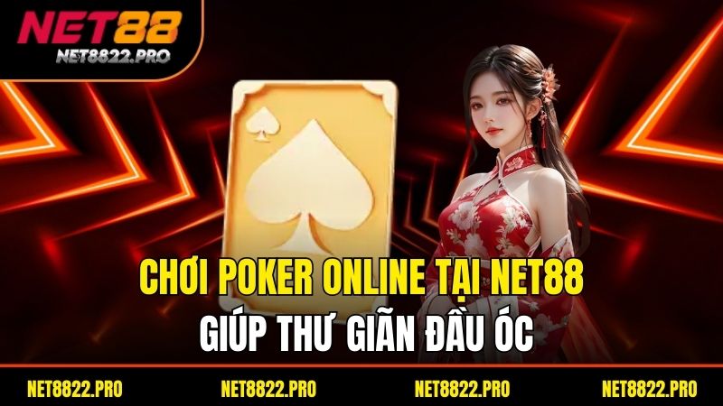 Poker Online Net88 – Chơi Poker Đỉnh Cao, Thắng Lớn Mỗi Ngày 4 Chơi Poker Online tại Net88 giúp thư giãn đầu óc