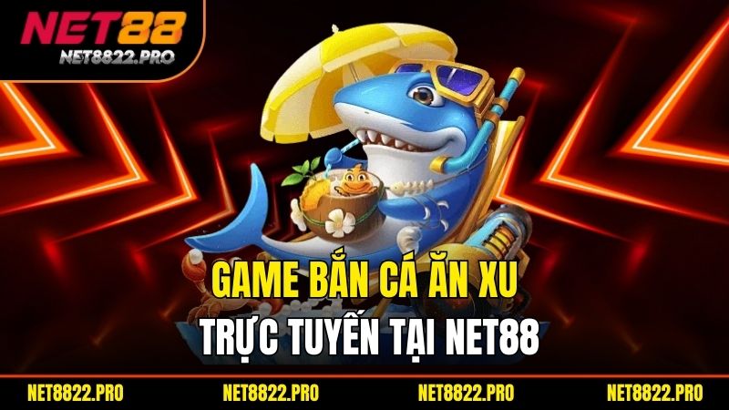 Bắn Cá Ăn Xu – Hướng Dẫn Chơi Và Mẹo Kiếm Xu Hiệu Quả 2 Game bắn cá ăn xu trực tuyến tại Net88