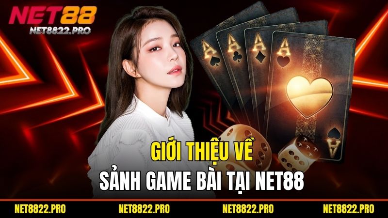 Game Bài - Đổi Thưởng Nhanh, Chơi Là Thắng Tại Net88 1 Giới thiệu về sảnh game bài tại Net88