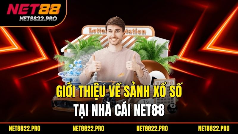 Xổ Số Net88 – Trải Nghiệm Đỉnh Cao, Trúng Lớn Mỗi Ngày 1 Giới thiệu về sảnh xổ số tại nhà cái net88