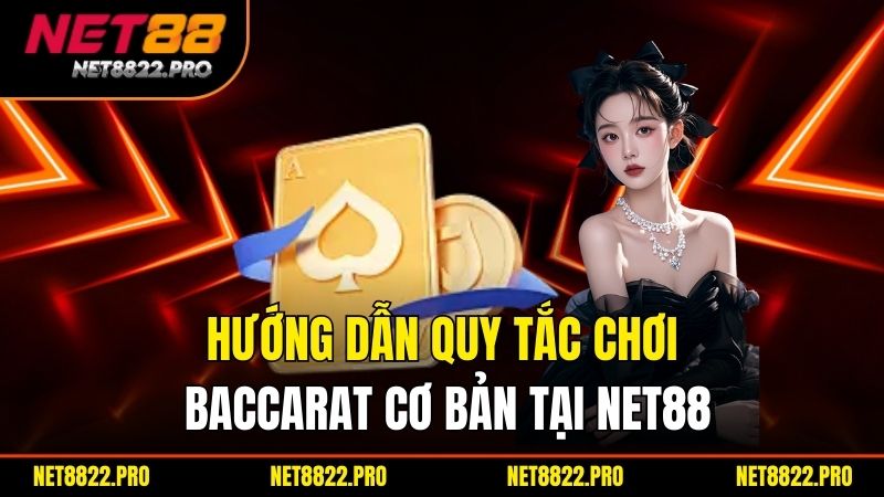 Cách Chơi Baccarat – Luật Chơi Và Chiến Thuật Thắng Lớn 2 Hướng dẫn quy tắc chơi baccarat cơ bản tại Net88