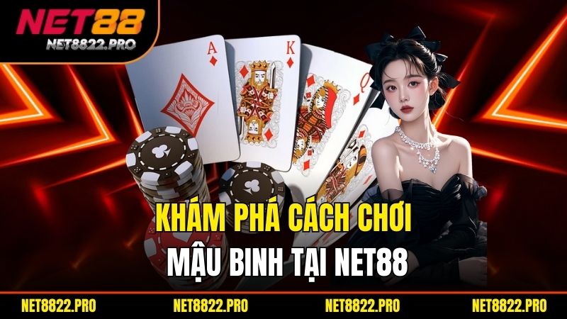 Cách Chơi Mậu Binh – Hướng Dẫn Luật Chơi Và Mẹo Thắng Dễ Dàng 2 Khám phá cách chơi mậu binh tại Net88
