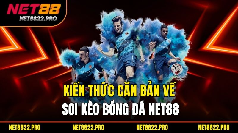 Soi Kèo Bóng Đá Chuẩn – Dự Đoán Chính Xác Từ Chuyên Gia NET88 2 Kiến thức căn bản về soi kèo bóng đá net88