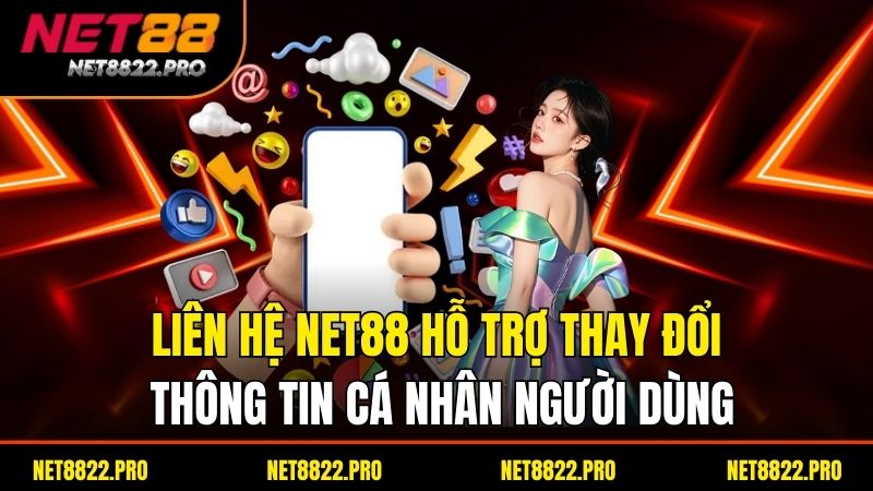 Khuyến Mãi Net88 - Trải Nghiệm Cá Cược Đầy Thú Vị 3 Lien He Net88 Ho Tro Thay Doi Thong Tin Ca Nhan Nguoi Dung
