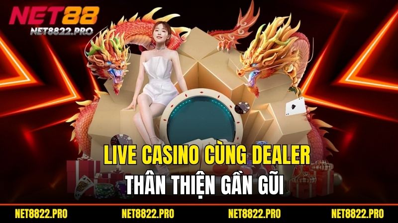 Live Casino Net88 - Giải Trí Sang Trọng Và Cá Cược Đẳng Cấp 1 Live Casino cùng dealer thân thiện gần gũi