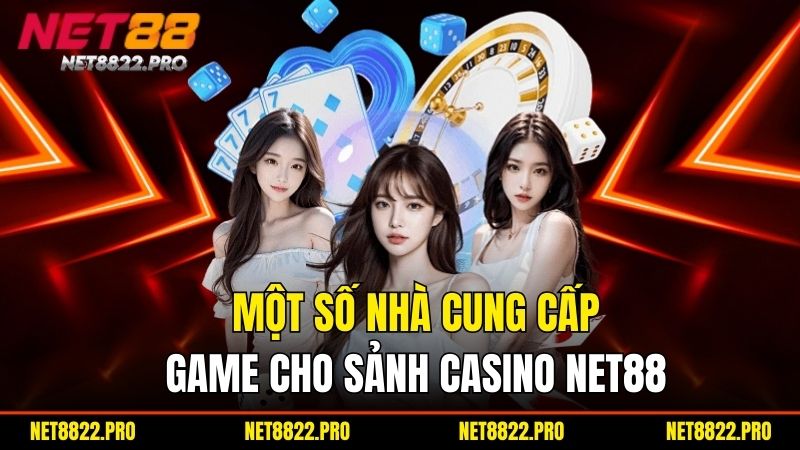 Live Casino Net88 - Giải Trí Sang Trọng Và Cá Cược Đẳng Cấp 3 Một số nhà cung cấp game cho sảnh casino Net88