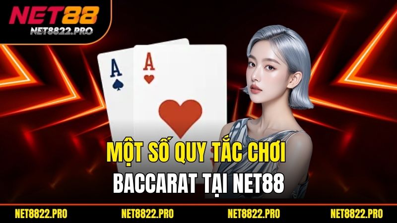 Baccarat Net88 – Trải Nghiệm Cá Cược Đỉnh Cao Với Tỷ Lệ Hấp Dẫn 3 Một số quy tắc chơi Baccarat tại Net88