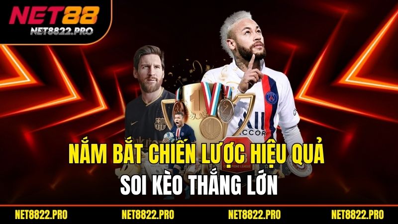 Soi Kèo Bóng Đá Chuẩn – Dự Đoán Chính Xác Từ Chuyên Gia NET88 3 Nắm bắt chiến lược hiệu quả soi kèo thắng lớn