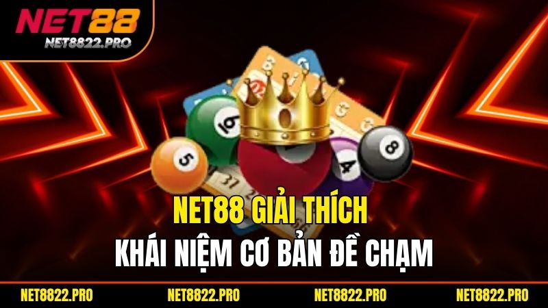 Đề Chạm Là Gì? Cách Tính Chạm Đề Chuẩn Xác Nhất 2 NET88 giải thích khái niệm cơ bản đề chạm