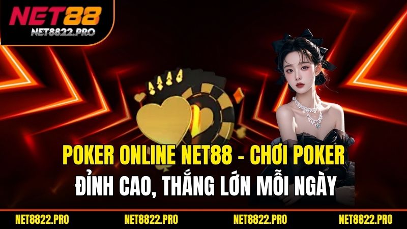 Poker Online Net88 – Chơi Poker Đỉnh Cao, Thắng Lớn Mỗi Ngày