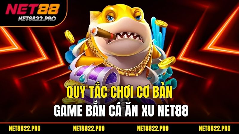 Bắn Cá Ăn Xu – Hướng Dẫn Chơi Và Mẹo Kiếm Xu Hiệu Quả 3 Quy tắc chơi cơ bản game bắn cá ăn xu net88