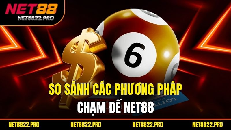 Đề Chạm Là Gì? Cách Tính Chạm Đề Chuẩn Xác Nhất 3 So sánh các phương pháp chạm đề NET88