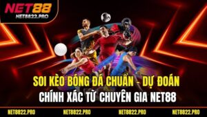 Soi Kèo Bóng Đá Chuẩn – Dự Đoán Chính Xác Từ Chuyên Gia NET88