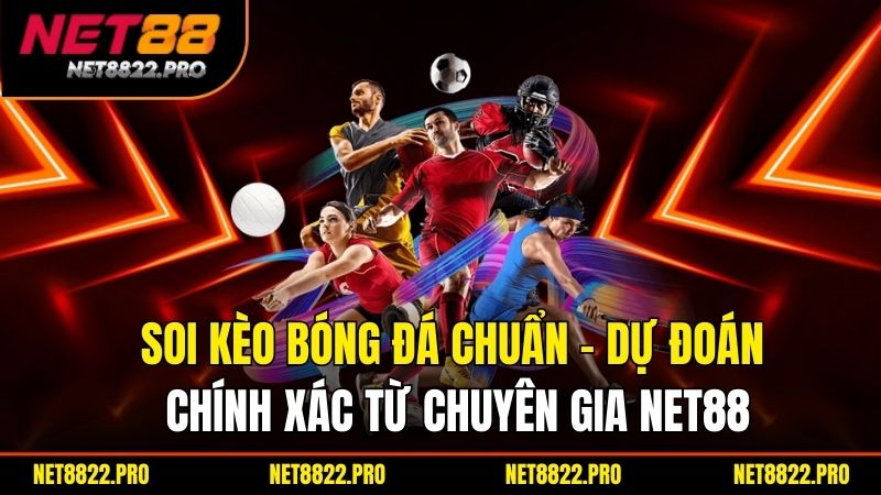 Soi Kèo Bóng Đá Chuẩn – Dự Đoán Chính Xác Từ Chuyên Gia NET88
