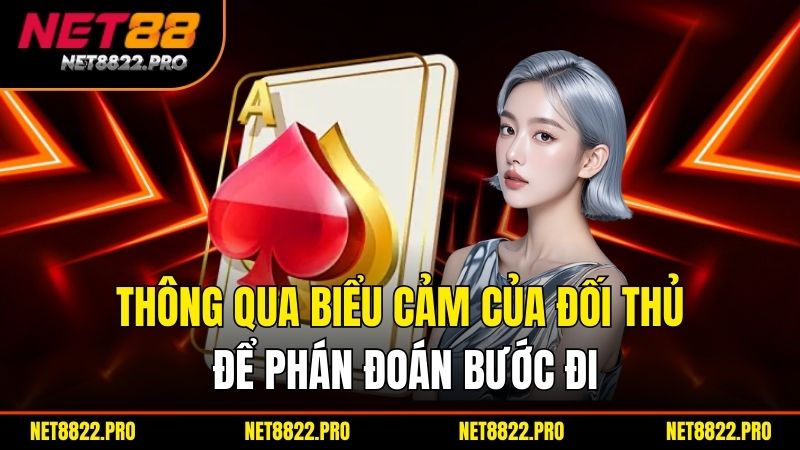 Poker Online Net88 – Chơi Poker Đỉnh Cao, Thắng Lớn Mỗi Ngày 3 Thông qua biểu cảm của đối thủ để phán đoán bước đi