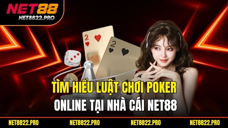 Poker Online Net88 – Chơi Poker Đỉnh Cao, Thắng Lớn Mỗi Ngày 2 Tìm hiểu luật chơi Poker Online tại nhà cái Net88