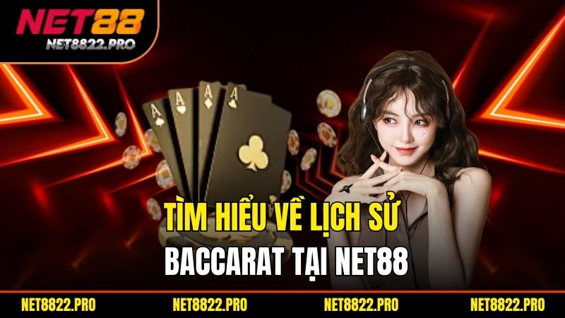 Baccarat Net88 – Trải Nghiệm Cá Cược Đỉnh Cao Với Tỷ Lệ Hấp Dẫn 2 Tìm hiểu về lịch sử Baccarat tại Net88