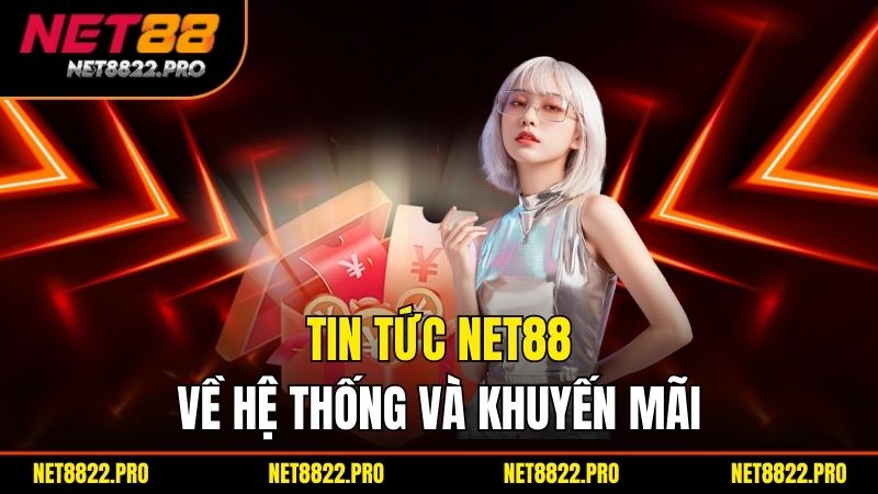 Tin tức Net88 về hệ thống và khuyến mãi