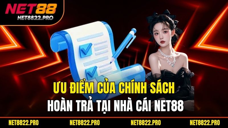 Khám Phá Chính Sách Hoàn Trả - Lợi Ích Đáng Kể Từ Net88 2 Ưu điểm của chính sách hoàn trả tại nhà cái Net88